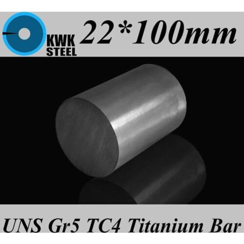 22*100mm Titanium Alloy Bar UNS Gr5 TC4 BT6 TAP6400 Titanium Ti Round Bars Industry or DIY Material Free Shipping