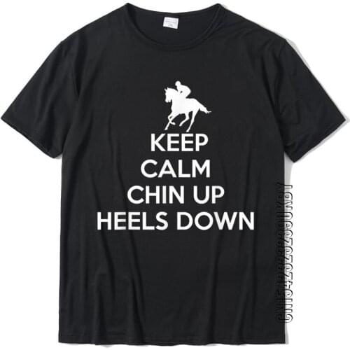 Keep Calm Chin Up Heels Down Horseback Riding T Shirt T-Shirt Mens Prevailing Cool Tees Cotton Tshirts Casual