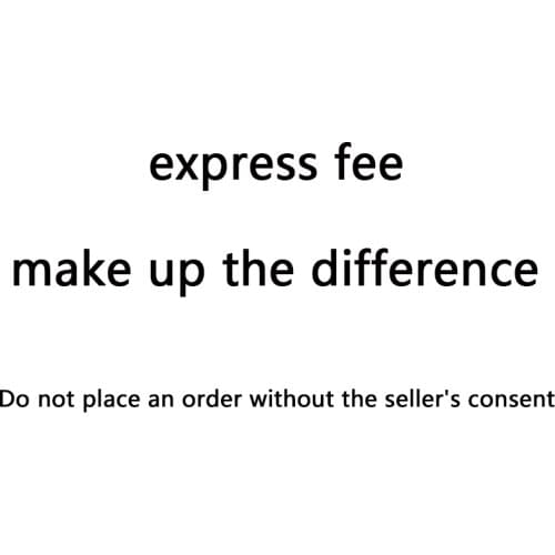 Express freight/difference compensation express fee make up the difference Do not place an order without the sellers consent