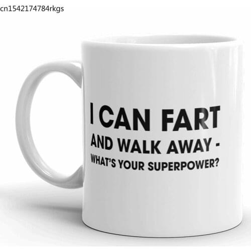 I Can Fart And Walk Away Whats Your Superpower Funny Coffee Mug - 11oz