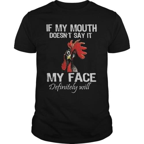If My Mouth Doesnt Say It My Face Definitely Will. Chicken Hei Hei T-Shirt. Summer Cotton Short Sleeve O-Neck Mens T Shirt New