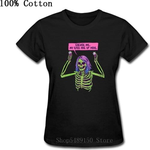 2020 Hipster Excuse Me My Eyes Are Up Here Funny Skeleton Meme Horror Lady T Shirt Streetwear Novelty Tshirt Women T-Shirt Femme