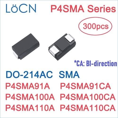 300PCS TVS DIODE SMA P4SMA91 P4SMA91A P4SMA91CA P4SMA100 P4SMA100A P4SMA100CA P4SMA110 P4SMA110A P4SMA110CA P4SMA BI UNI