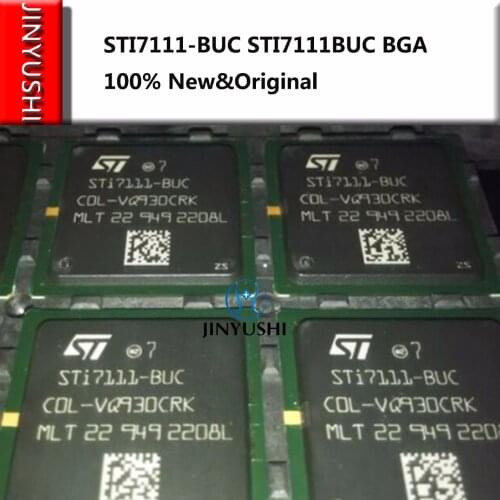 JINYUSHI FOR STI7111-BUC STI7111BUC BGA In the stock 100% New&Original Genuine Warranty 1 year 1pcs in the stock