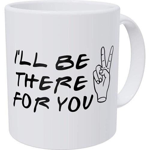 Friends I'll Be There For You, Peace Sign Quote 11 Ounces Funny Coffee Mug Gag Gift