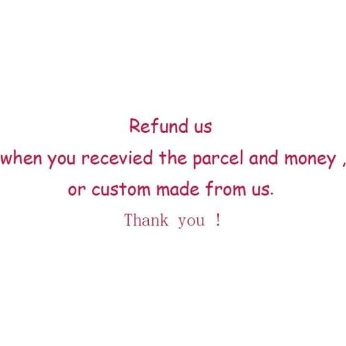 Refund us when you recevied the parcel and money ,or custom made from us ,add shipping fee