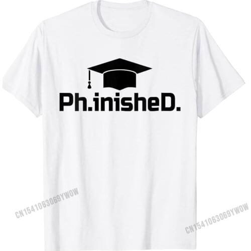 Womens Doctorate Graduate PhinisheD PhD Graduation O-Neck T-Shirt Camisas Men T Shirt Printed Coupons Personalized Top T-Shirts