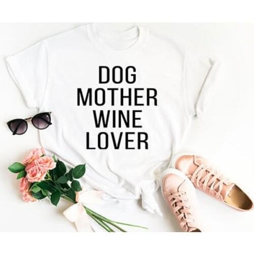 Dog Mother Wine Lover Tshirts Mama Mother fashion street Cute Funny letters T-Shirts women o-neck short sleeve summer Top Tees