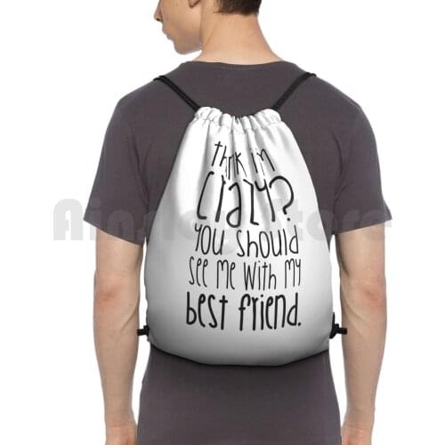 Think I'M Crazy ? You Should See Me With My Best Friend! Backpack Drawstring Bags Gym Bag Waterproof Bff Friends