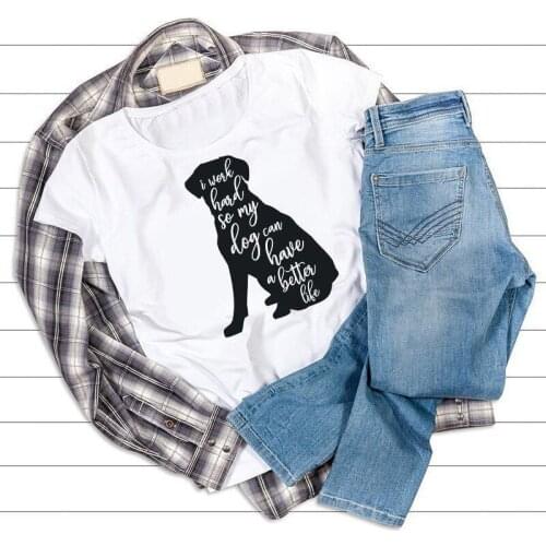 I Work Hard So My Dog Can Have A Better Life Dog Mom Shirt Dog Lady Shirt Dog funny graphic kawaii aesthetic cute Shirt- K413