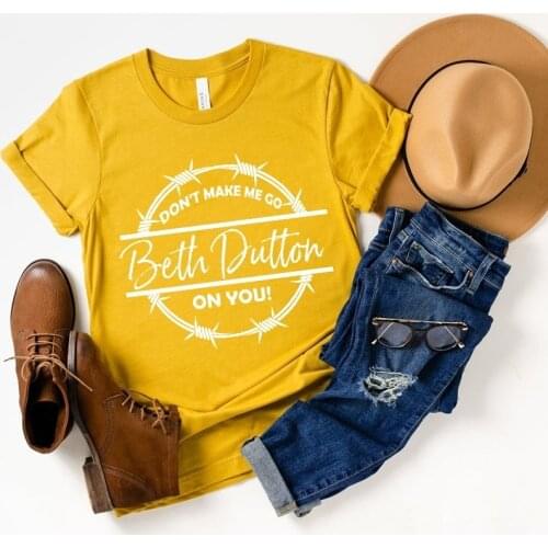Yellowstone Shirt- Don t Make Me Go Beth Dutton on You -Beth Dutton Shirt - Yellowstone