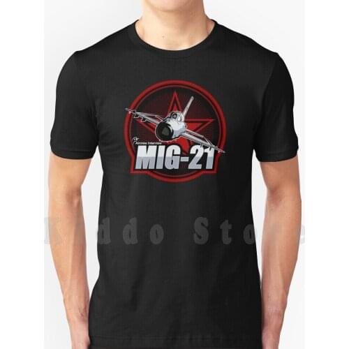 Mig-21 T Shirt Cotton Men Diy Print Cool Tee Mig21 Mig 21 Fighter Russian Mig Fighter Mig 21 Jet Mig 21 Pilot Mig 21 Patches
