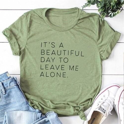 Its a beautiful day to leave me alone Single girl T-Shirts crewneck short sleeve funny fashion top tees for women TX5839