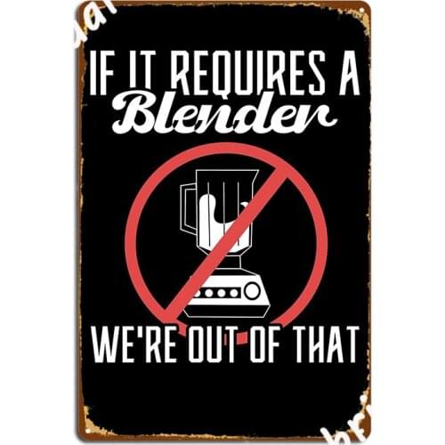 If It Requires Blender Were Out Of That Bartender Metal Sign Party Create Garage Decoration Pub Tin Sign Posters