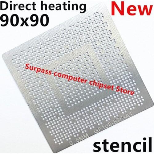 Direct heating 90*90 N14P-GT-A2 N14P-GS-A2 N14P-GE-A2 N14P-LP-A2 N14P-GT1-A2 N14P-GT-W-A2 N15P-Q1-A2 N13P-GS-W-KA-A2 Stencil