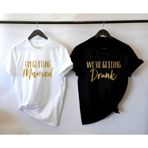 I'm Getting Married So We're Getting Drunk T-Shirt Drunk in Lover Shirt Casual Bachelorette Party Brides Drinking Team gift Tops