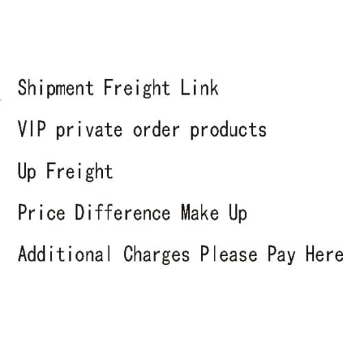 Shipment Freight Link/VIP private order products /Up Freight /Price Difference Make Up/Additional Charges Please Pay Here
