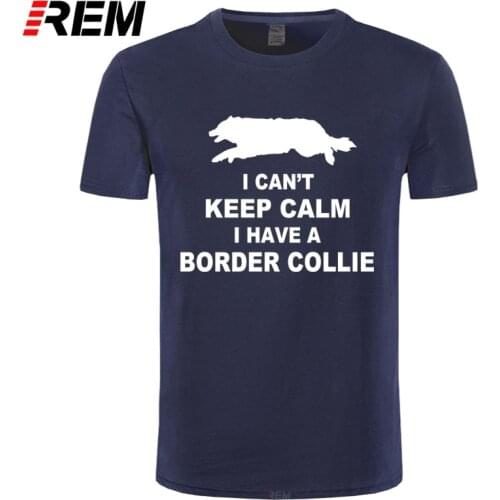 REM Funny Can't Keep Calm Border Collie T-Shirt Tee Shirt Homme Summer Short Sleeve Men T Shirts Male Camiseta
