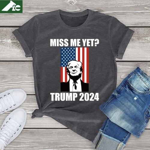 Miss Me Yet Funny President Re Elect Trump print t shirt women 2024 Trump Back Unisex T-Shirt women fashion girls colthes tops
