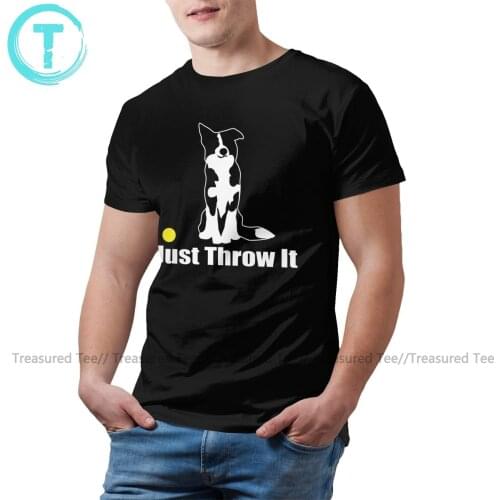 Border Collie T Shirt Just Throw It Border Collie Dog T-Shirt Summer Plus Size Tee Shirt 100 Cotton Tshirt