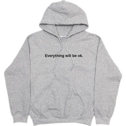 Everything will be ok hoodie Unisex sweatshirt moletom do tumblr casual tops hoodie tumblr grunge sweatshirt Unisex tops