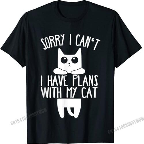 Sorry I Cant I Have Plans With My Cat Gift T-Shirt Camisas Men Printed On Tees Cotton Men T Shirts Printed On Graphic