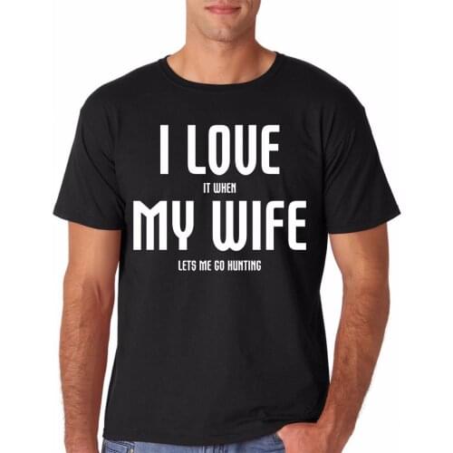 Summer Men O-neck print T-shirts Personalized Tees Hunter Funny Gun Gift For Husband "I Love It When My wife" T shirt