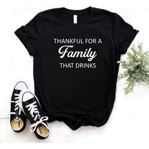 Women T Shirt Thankful For a Family That Drinks Letter Print Tshirt Women Short Sleeve O Neck T-shirt Ladies Tee Shirt TX5667