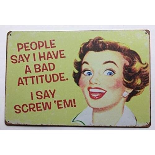 People Say I Have A Bad Attitude Screw Em TIN Sign Metal Poster Funny Quote TS133