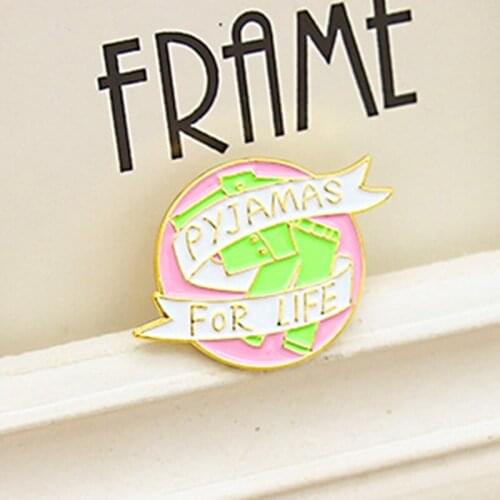 Pyjamas for life Enamel Brooch Pink circle White Banner Green T-shirt trousers Lapel Pin Backpack jacket punk Badge