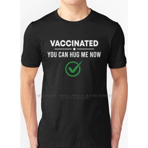 Fully Vaccinated - Vaccinated You Can Hug Me Now - Pro Vaccines T Shirt 100% Pure Cotton Vaccinated You Can Hug Me Now Quote