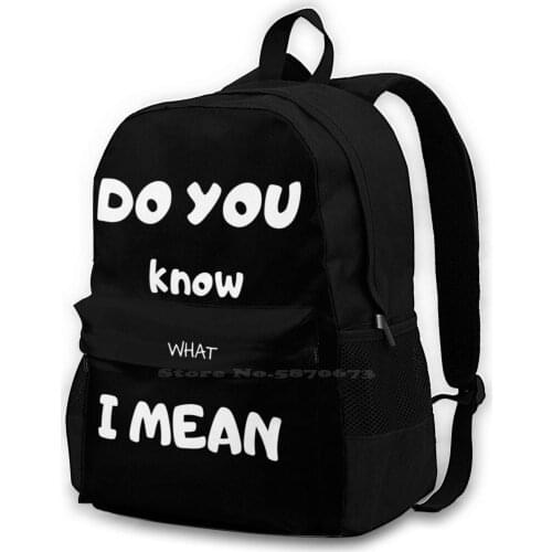 Do You Know What I Mean Ultimate Design School Bag Big Capacity Backpack Laptop 15 Inch Meme Amazing Inspirational Quote Funny