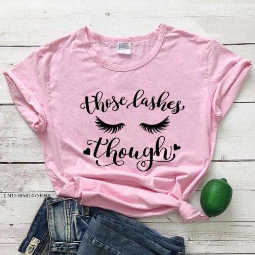 Those Lashes Though T-Shirt Cute Women Makeup Graphic Tee Shirt Top Fashion Summer Beauty Tshirt Premium Lady Tee Shirts