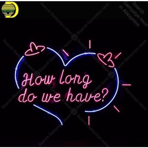 Neon Signs for How long do we have Restaurant Beer love room Neon Lamp sign store display neon Letrero lights enseigne Handcraf