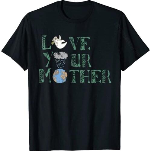 Love Your Mother T-Shirt Mother Earth Day Art Tee Tops & Tees Wholesale Geek Cotton Mens Top T-Shirts Geek