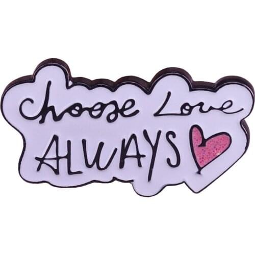 Choose love enamel pin Always Be Kind brooch Nice Person gift