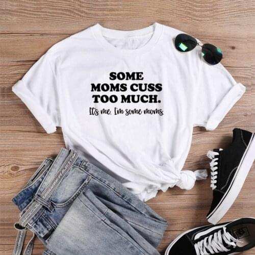 Some Moms Cuss Too Much T-Shirt funny 100% Cotton mom life Mothers Day gift graphic aesthetic women quote casual tshirt top tee