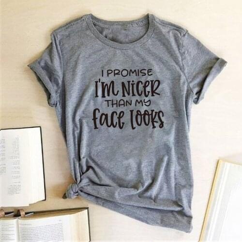 Women Summer T Shirt Femme Harajuku Tops for Women Ladies Loose Ropa Mujer I Promise I'm Nicer Than My Face Looks Print T-shirts