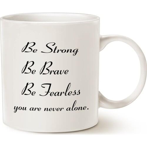 Inspirational Quote Coffee Mug Gifts, Be Strong, Be Brave, Be Fearless, You Are Never Alone Best for Friend Cup White, 11 Oz