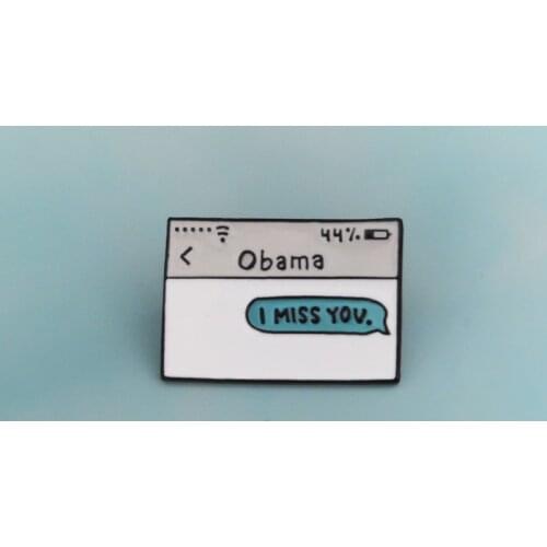 Obama I miss you ! Fashion Metal Barack text message enamel lapel pin Badge metal Enamel Pins Brooches