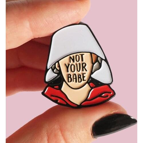 Not Your Babe Handmaid Enamel Brooch Pin Backpack Hat Bag Collar Lapel Pins Badges Women Mens Fashion Jewelry Accessories