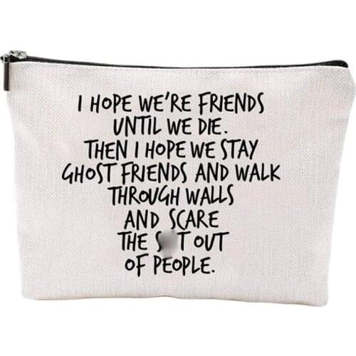 Friends Makeup Present Bags Women Friend Cosmetic Bags Ghost Friends Funny Bags I Hope We're Friends Until We Die Pouches Zipper