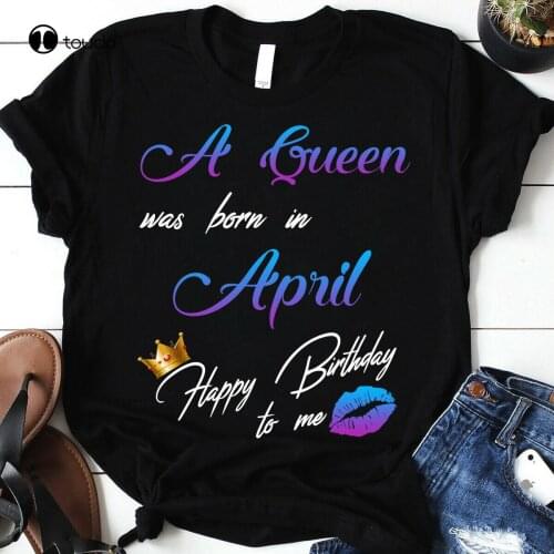 A Queen Was Born In April Happy Birthday To Me Gift T-Shirt Tee Shirt