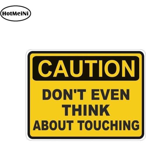HotmeiNi 13*10cm Caution Dont Even Think Touch Warning Funny Car Sticker Waterproof Car Styling Body Decals Car Accessories