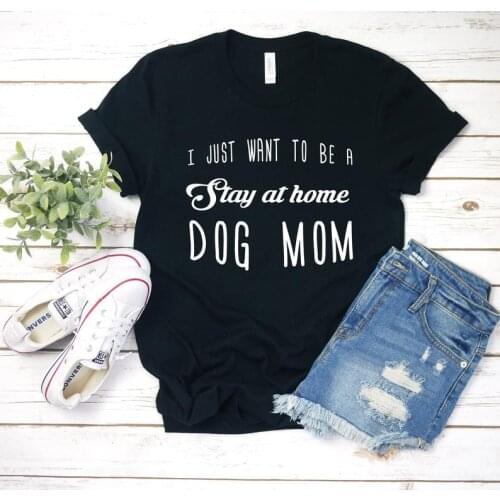 Stay At Home Dog Mom Mama Mother Tshirt print street fashion creative letters T-Shirts women o-neck short sleeve Top Tees