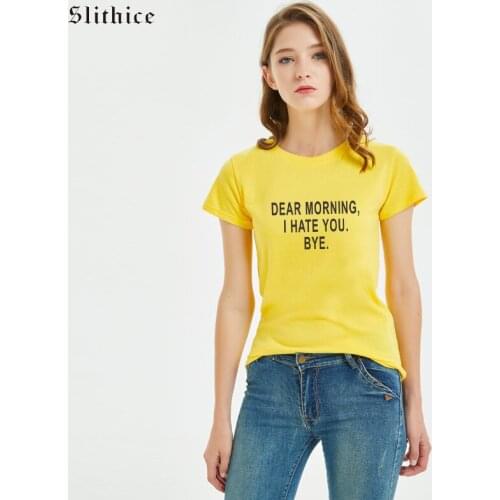 Slithice DEAR MORNING I HATE YOU BYE Funny Letter Print Women T-shirts Graphic streetwear Casual Summer Tshirt gift for lady