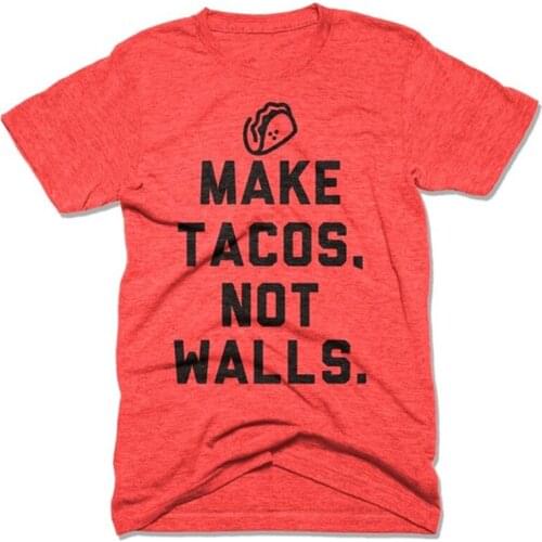 Make Tacos Not Walls Anti Trump T Shirt Gift for Trump Hater Shirts American Clothing Mexican Pride Political Shirt Taco Shirt