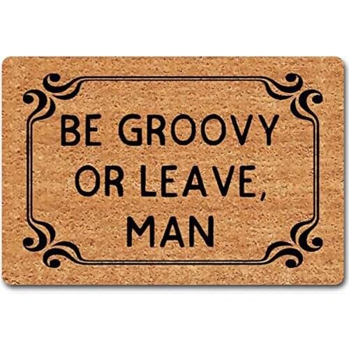 Funny Welcome Mats Novelty Doormat Be Groovy Or Leave Man Doormat Monogram Door Mats Funny Door Rugs Fabric Top with a Anti-S