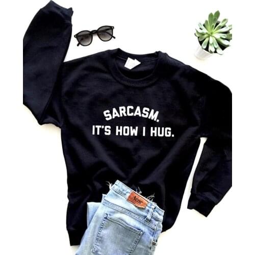 Skuggnas New Arrival Sarcasm. Its how I Hug Sweatshirt Crewneck Funny Sarcastic Saying Jumper Aesthetic Clothing Drop ship