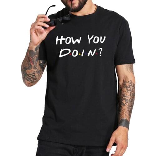 Friends How You Doin T Shirt How Are You Doing Tshirt TV Show 100% Cotton Fitness Basic Camisetas